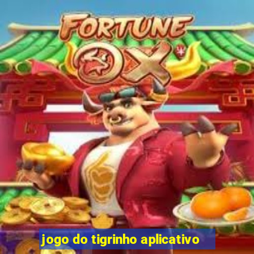 jogo do tigrinho aplicativo